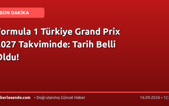 Formula 1 Türkiye Grand Prix 2027 Takviminde: Tarih Belli Oldu!
