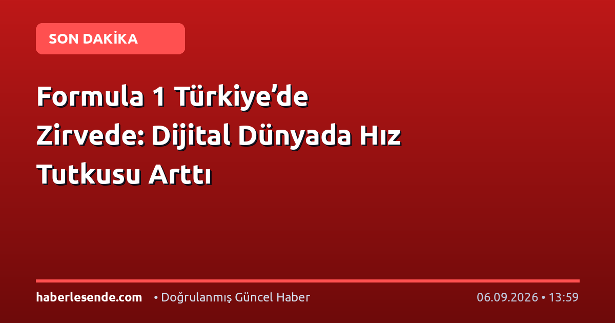 Formula 1 Türkiye’de Zirvede: Dijital Dünyada Hız Tutkusu Arttı