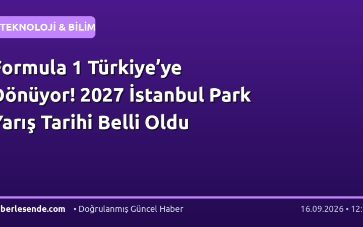 Formula 1 Türkiye’ye Dönüyor! 2027 İstanbul Park Yarış Tarihi Belli Oldu