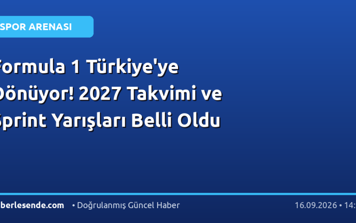 Formula 1 Türkiye'ye Dönüyor! 2027 Takvimi ve Sprint Yarışları Belli Oldu