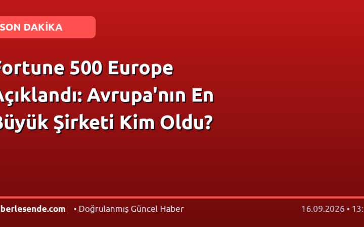 Fortune 500 Europe Açıklandı: Avrupa'nın En Büyük Şirketi Kim Oldu?