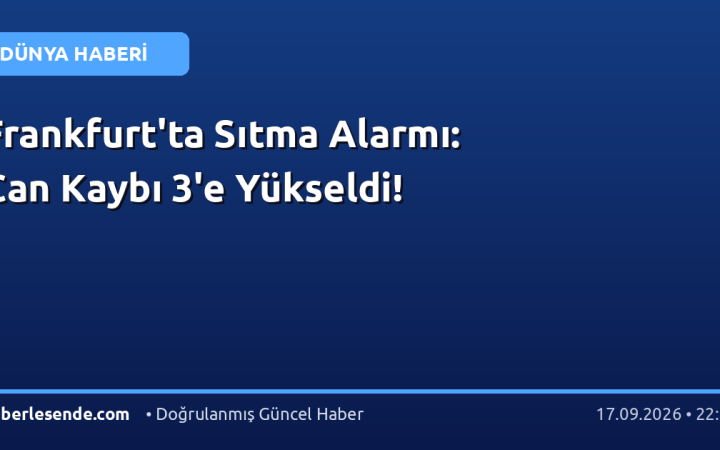Frankfurt'ta Sıtma Alarmı: Can Kaybı 3'e Yükseldi!