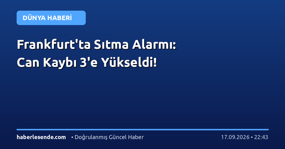 Frankfurt'ta Sıtma Alarmı: Can Kaybı 3'e Yükseldi!