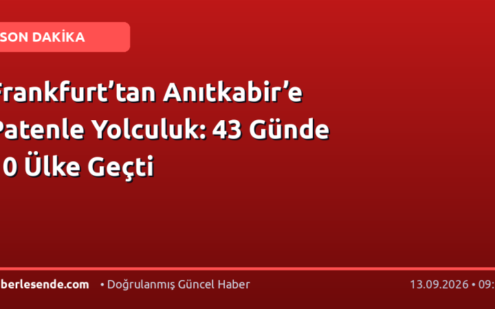 Frankfurt’tan Anıtkabir’e Patenle Yolculuk: 43 Günde 10 Ülke Geçti