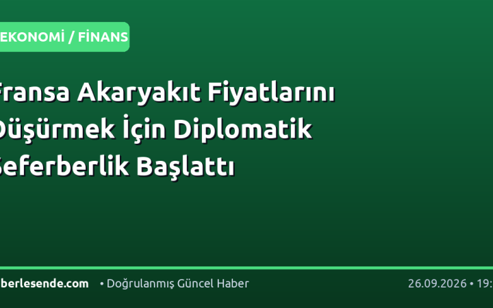 Fransa Akaryakıt Fiyatlarını Düşürmek İçin Diplomatik Seferberlik Başlattı