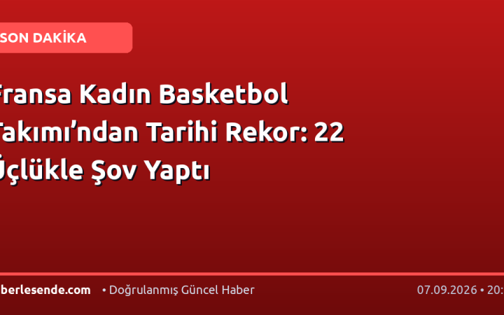 Fransa Kadın Basketbol Takımı’ndan Tarihi Rekor: 22 Üçlükle Şov Yaptı