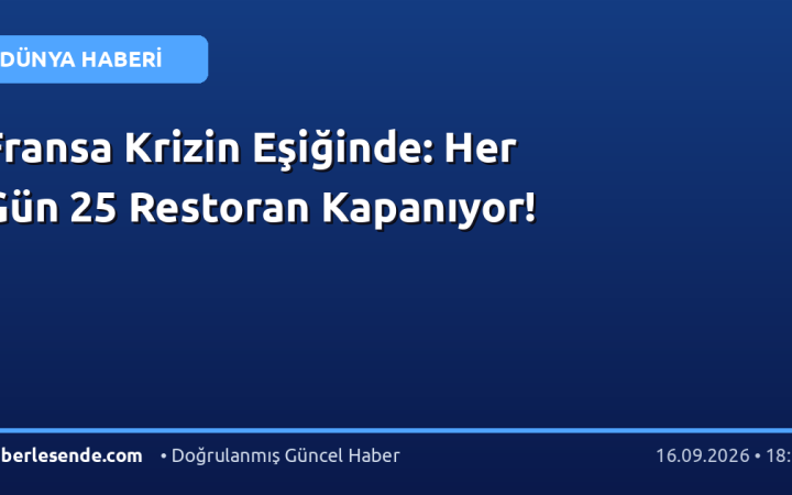 Fransa Krizin Eşiğinde: Her Gün 25 Restoran Kapanıyor!