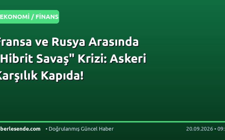 Fransa ve Rusya Arasında "Hibrit Savaş" Krizi: Askeri Karşılık Kapıda!