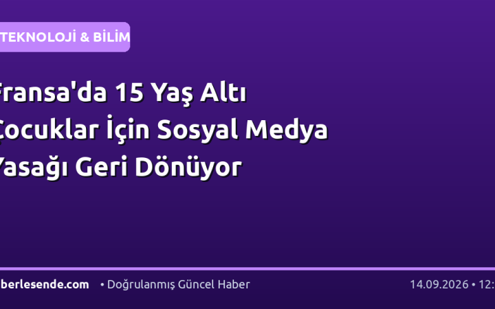 Fransa'da 15 Yaş Altı Çocuklar İçin Sosyal Medya Yasağı Geri Dönüyor