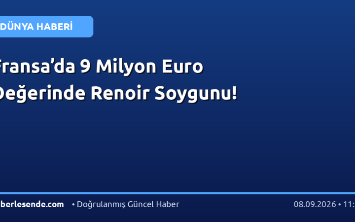 Fransa’da 9 Milyon Euro Değerinde Renoir Soygunu!