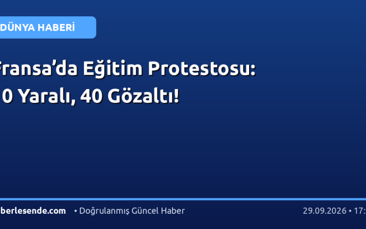 Fransa’da Eğitim Protestosu: 10 Yaralı, 40 Gözaltı!