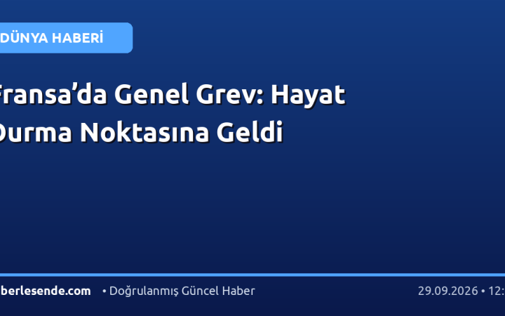 Fransa’da Genel Grev: Hayat Durma Noktasına Geldi