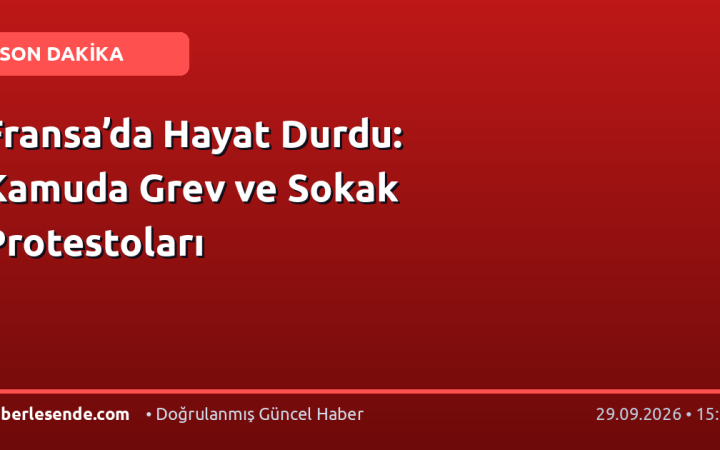 Fransa’da Hayat Durdu: Kamuda Grev ve Sokak Protestoları