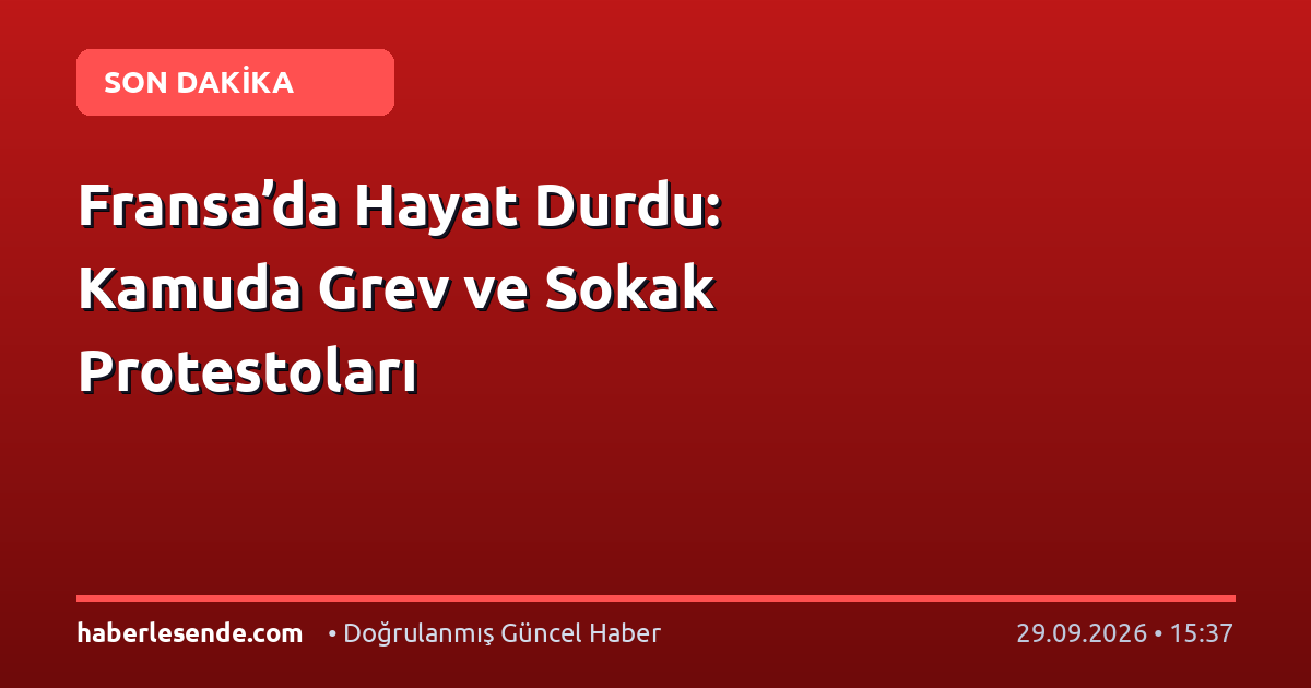 Fransa’da Hayat Durdu: Kamuda Grev ve Sokak Protestoları