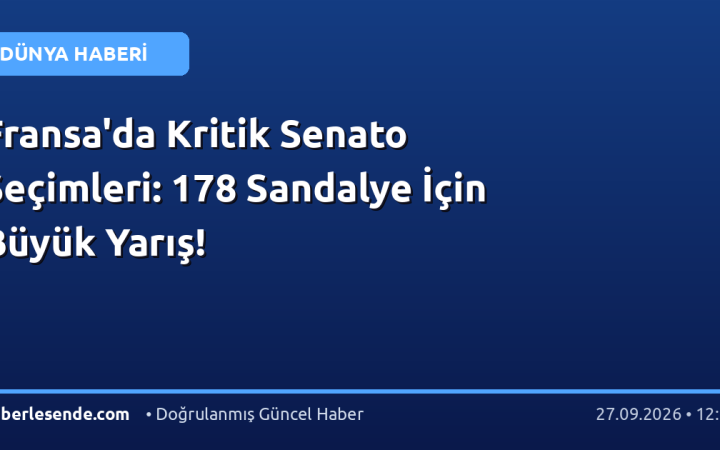 Fransa'da Kritik Senato Seçimleri: 178 Sandalye İçin Büyük Yarış!