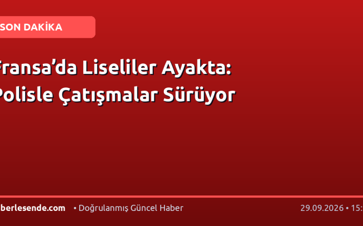 Fransa’da Liseliler Ayakta: Polisle Çatışmalar Sürüyor