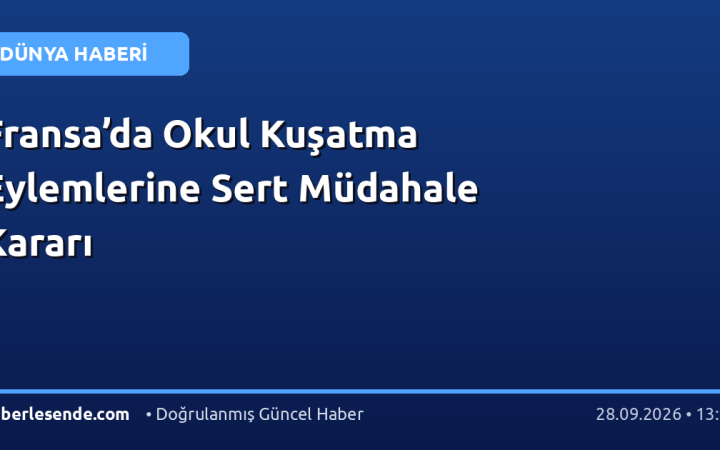Fransa’da Okul Kuşatma Eylemlerine Sert Müdahale Kararı