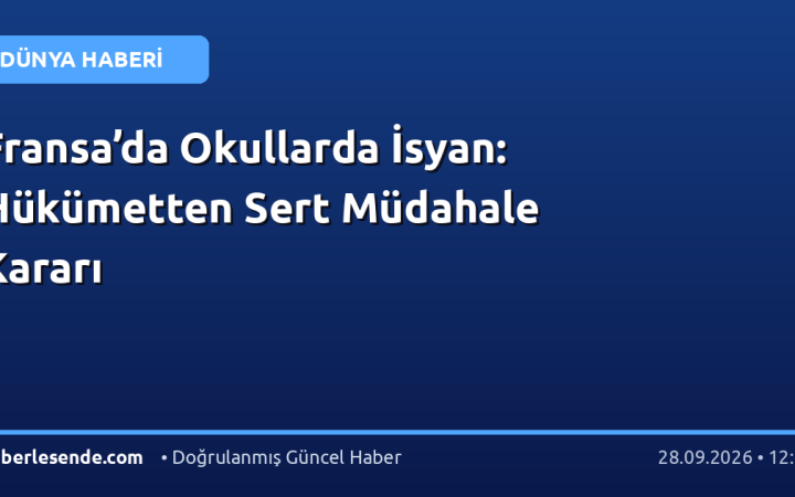 Fransa’da Okullarda İsyan: Hükümetten Sert Müdahale Kararı
