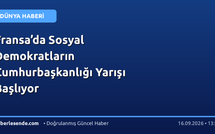 Fransa’da Sosyal Demokratların Cumhurbaşkanlığı Yarışı Başlıyor