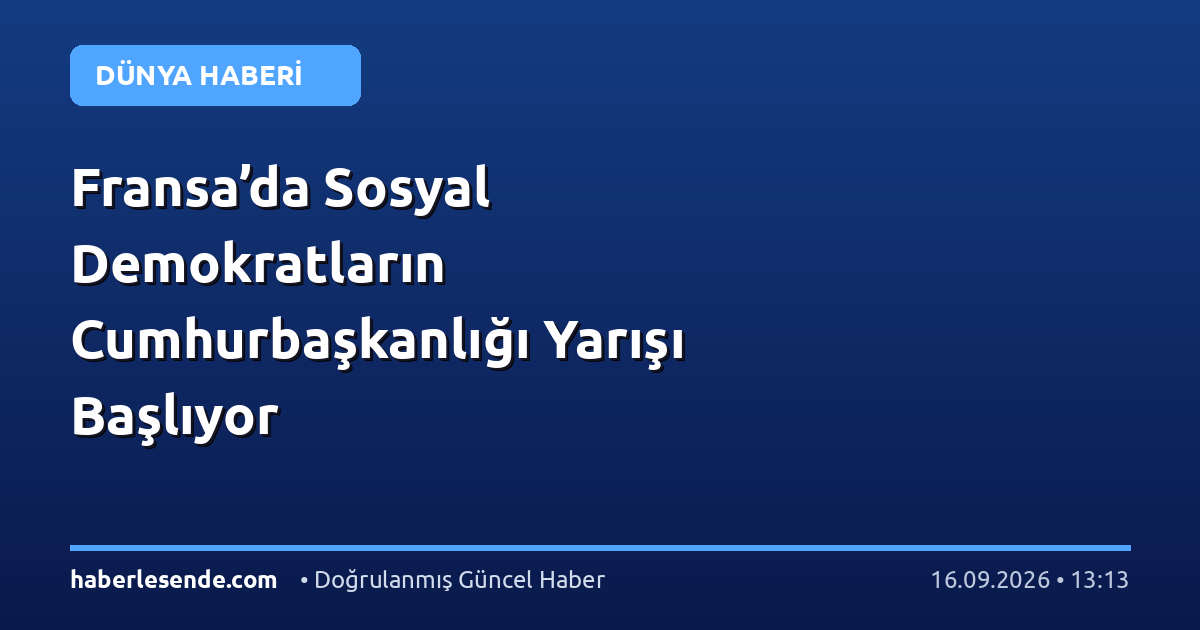 Fransa’da Sosyal Demokratların Cumhurbaşkanlığı Yarışı Başlıyor