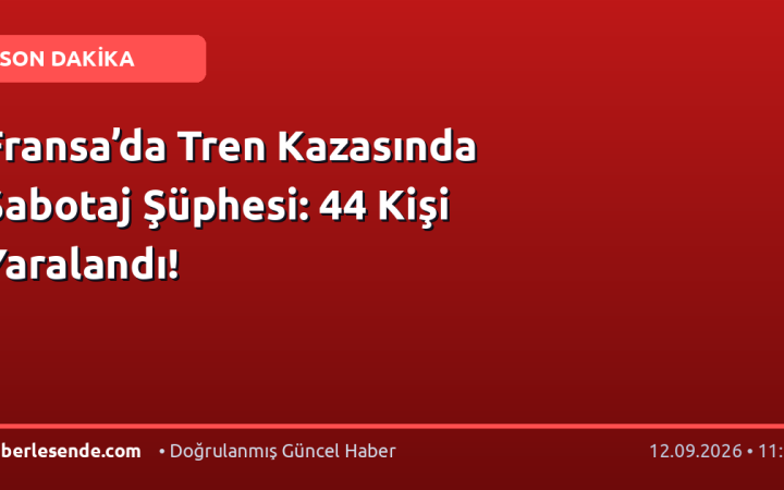 Fransa’da Tren Kazasında Sabotaj Şüphesi: 44 Kişi Yaralandı!