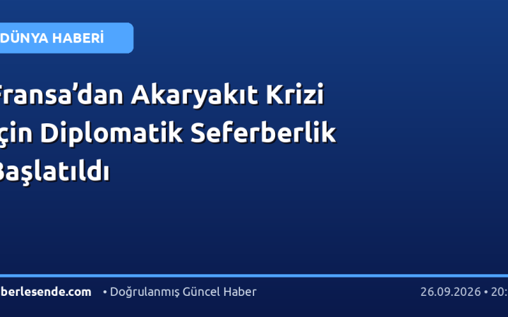Fransa’dan Akaryakıt Krizi İçin Diplomatik Seferberlik Başlatıldı