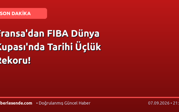 Fransa'dan FIBA Dünya Kupası'nda Tarihi Üçlük Rekoru!