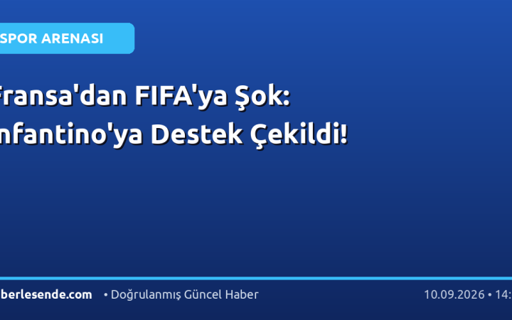 Fransa'dan FIFA'ya Şok: Infantino'ya Destek Çekildi!