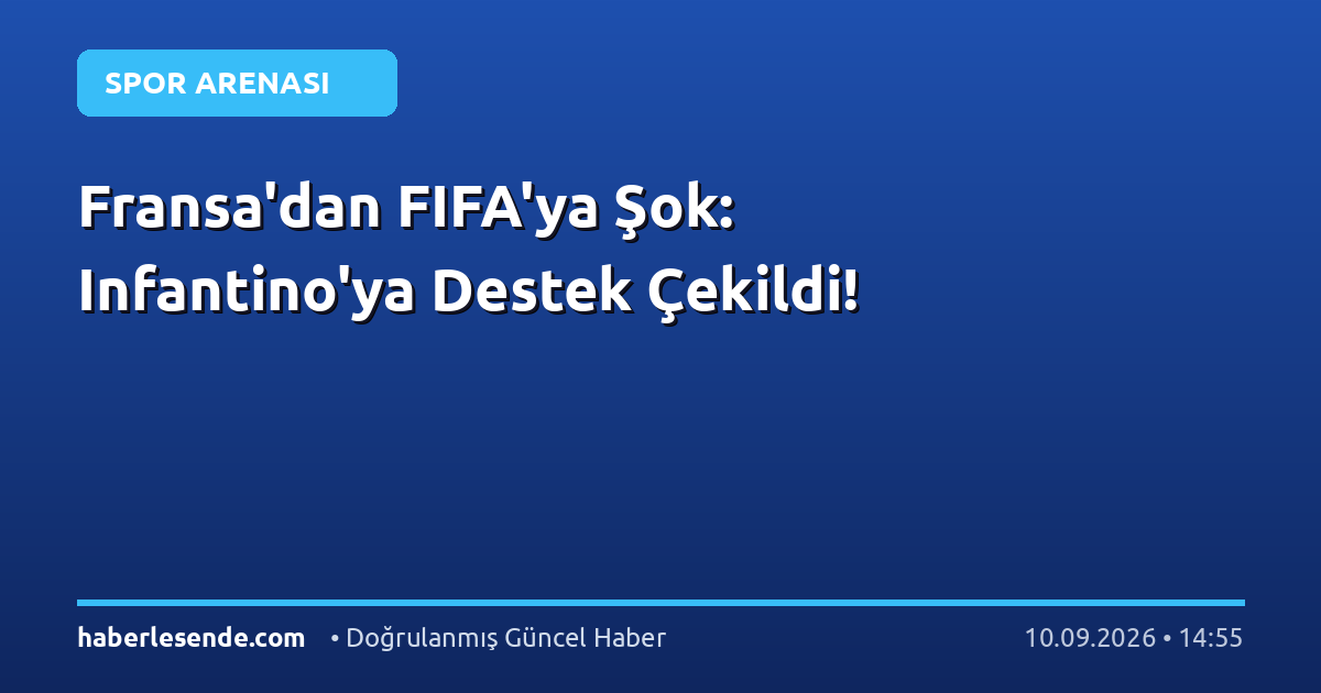 Fransa'dan FIFA'ya Şok: Infantino'ya Destek Çekildi!