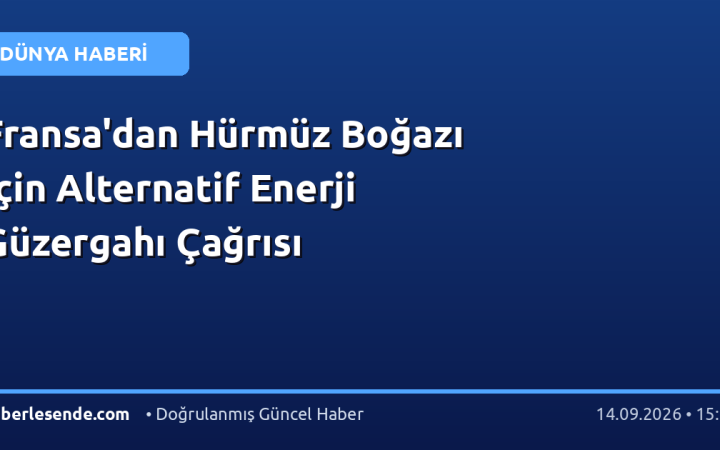 Fransa'dan Hürmüz Boğazı İçin Alternatif Enerji Güzergahı Çağrısı