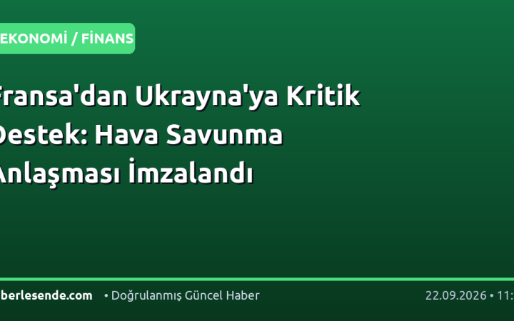 Fransa'dan Ukrayna'ya Kritik Destek: Hava Savunma Anlaşması İmzalandı