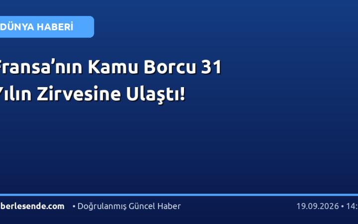 Fransa’nın Kamu Borcu 31 Yılın Zirvesine Ulaştı!