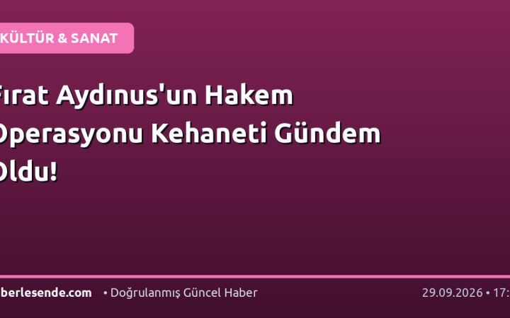 Fırat Aydınus'un Hakem Operasyonu Kehaneti Gündem Oldu!