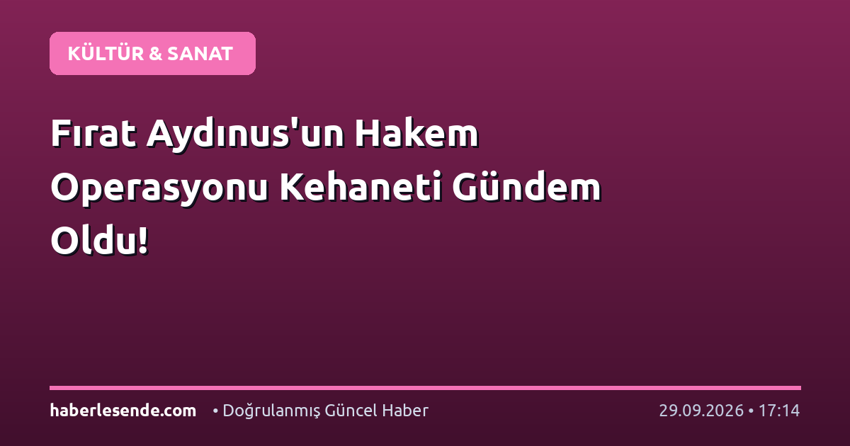 Fırat Aydınus'un Hakem Operasyonu Kehaneti Gündem Oldu!