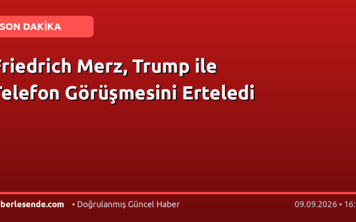 Friedrich Merz, Trump ile Telefon Görüşmesini Erteledi