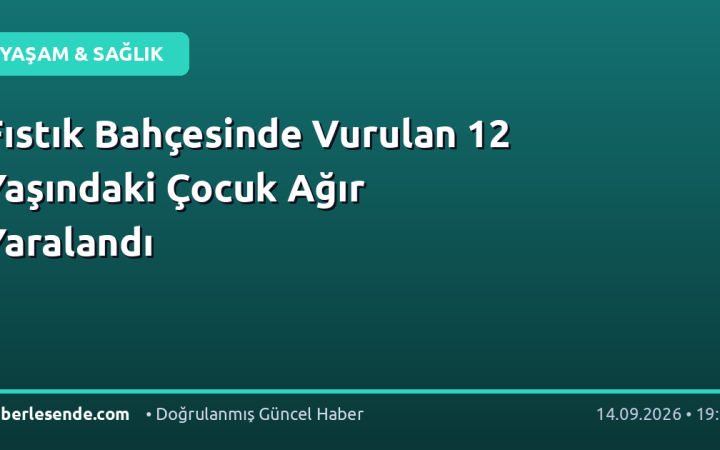 Fıstık Bahçesinde Vurulan 12 Yaşındaki Çocuk Ağır Yaralandı