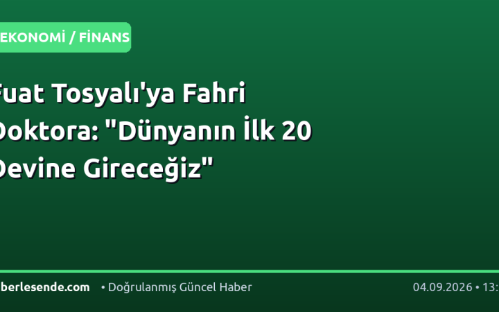 Fuat Tosyalı'ya Fahri Doktora: "Dünyanın İlk 20 Devine Gireceğiz"