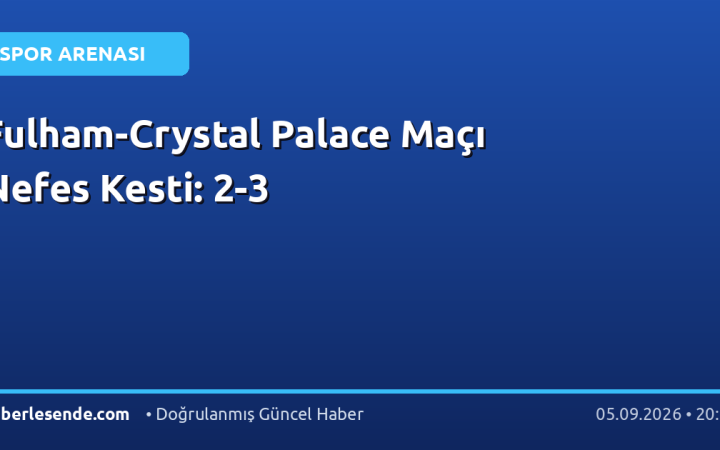 Fulham-Crystal Palace Maçı Nefes Kesti: 2-3