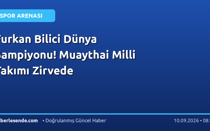 Furkan Bilici Dünya Şampiyonu! Muaythai Milli Takımı Zirvede