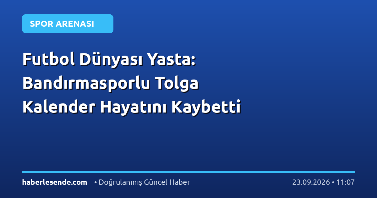 Futbol Dünyası Yasta: Bandırmasporlu Tolga Kalender Hayatını Kaybetti