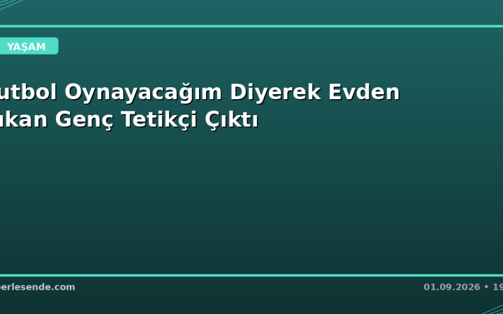 Futbol Oynayacağım Diyerek Evden Çıkan Genç Tetikçi Çıktı