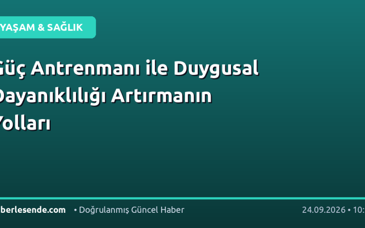 Güç Antrenmanı ile Duygusal Dayanıklılığı Artırmanın Yolları