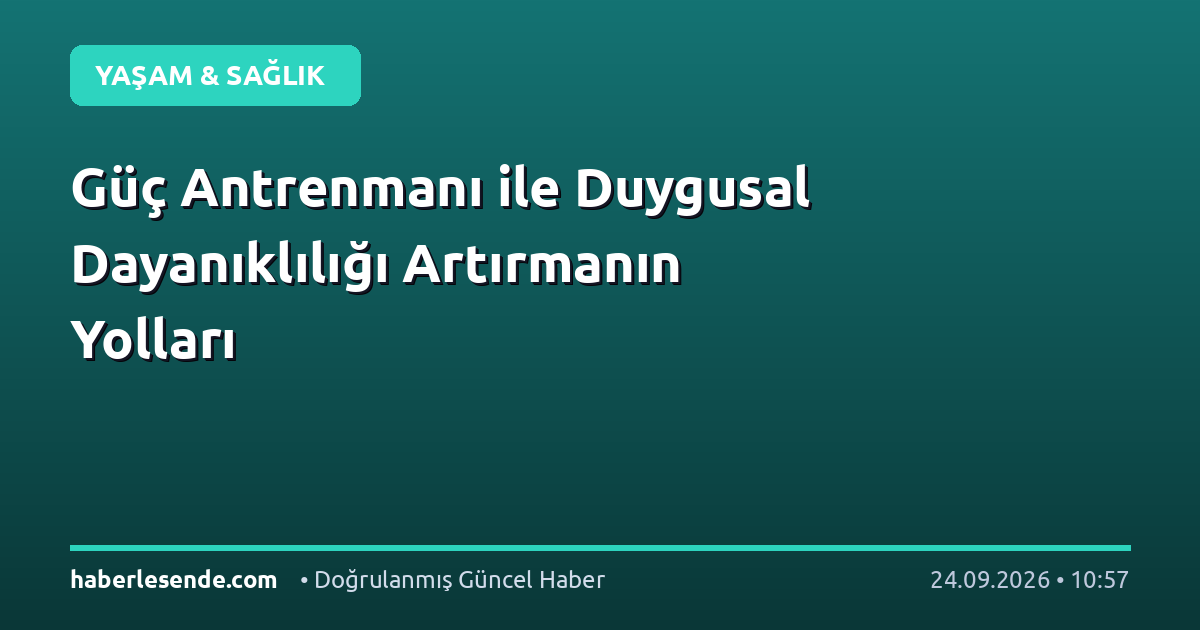 Güç Antrenmanı ile Duygusal Dayanıklılığı Artırmanın Yolları