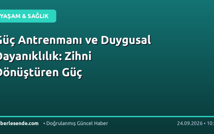 Güç Antrenmanı ve Duygusal Dayanıklılık: Zihni Dönüştüren Güç