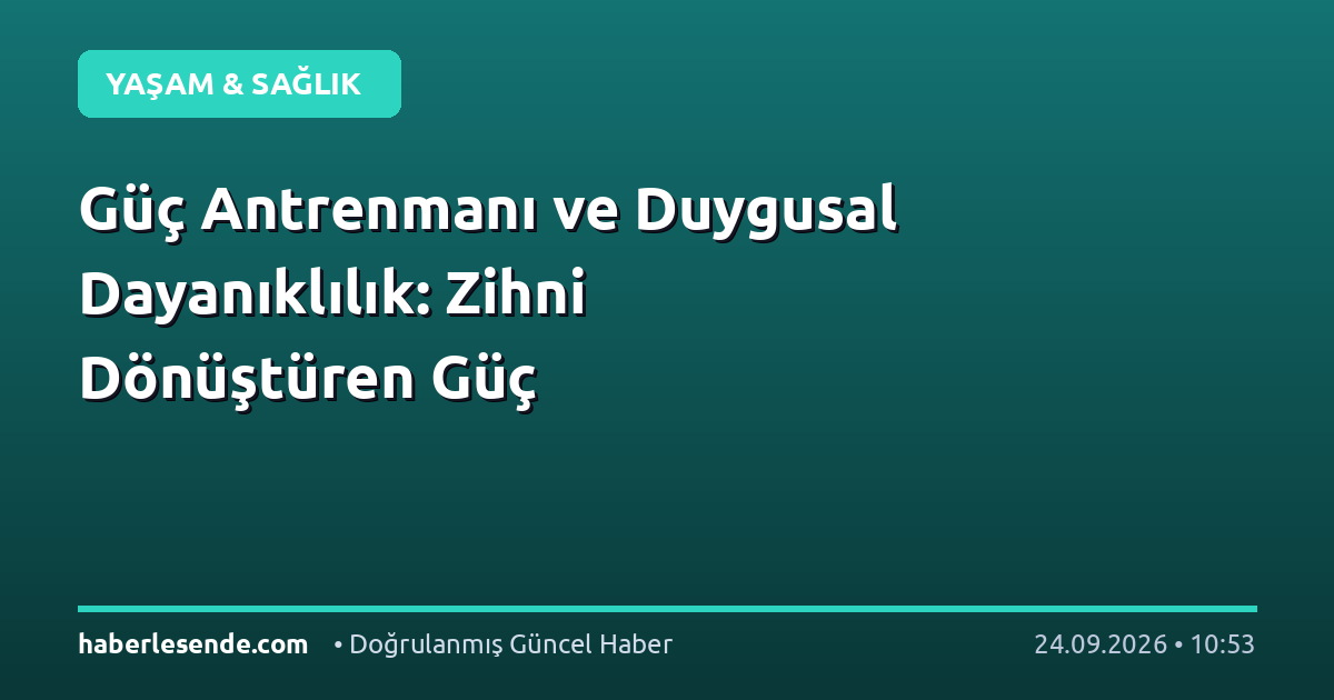 Güç Antrenmanı ve Duygusal Dayanıklılık: Zihni Dönüştüren Güç