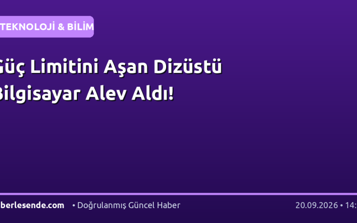 Güç Limitini Aşan Dizüstü Bilgisayar Alev Aldı!