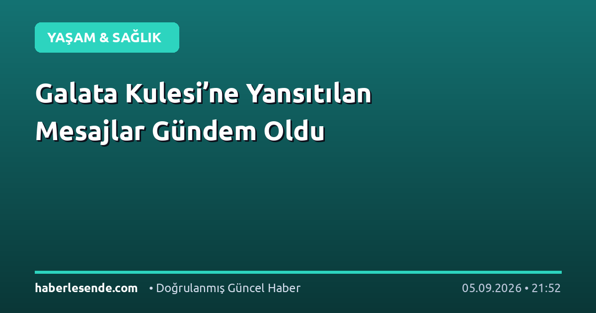 Galata Kulesi’ne Yansıtılan Mesajlar Gündem Oldu