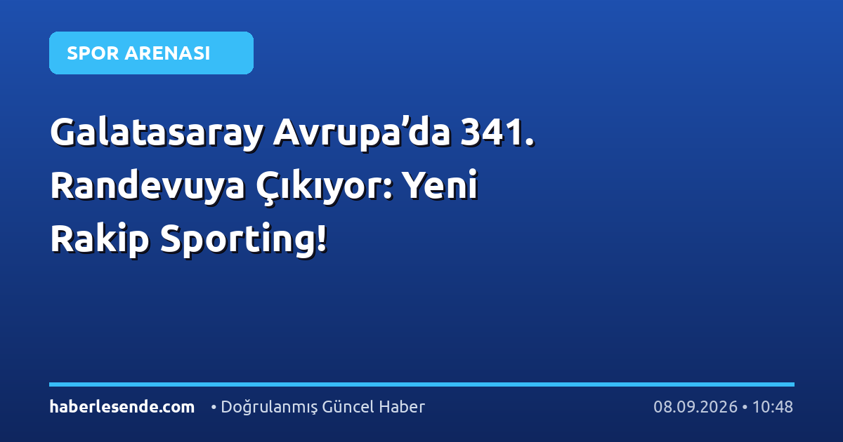Galatasaray Avrupa’da 341. Randevuya Çıkıyor: Yeni Rakip Sporting!