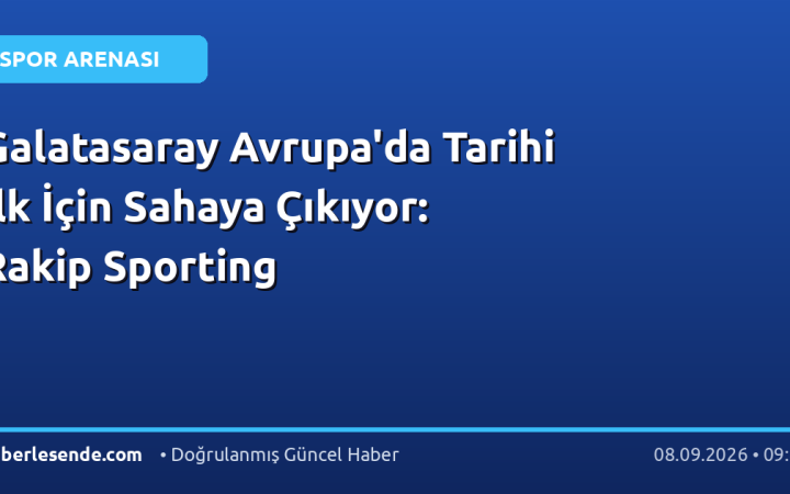 Galatasaray Avrupa'da Tarihi İlk İçin Sahaya Çıkıyor: Rakip Sporting