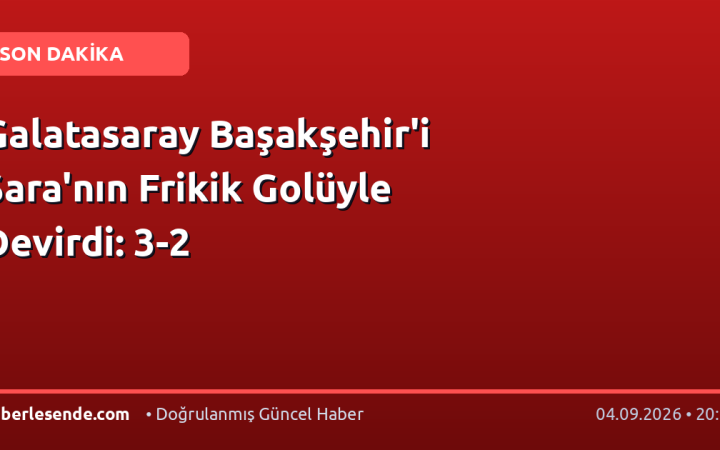 Galatasaray Başakşehir'i Sara'nın Frikik Golüyle Devirdi: 3-2